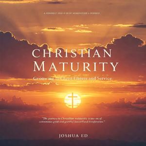 Christian Maturity_ Growing in Christ-Likeness and Service