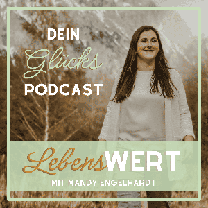Dein GLÜCKSpodcast - LebensWERT