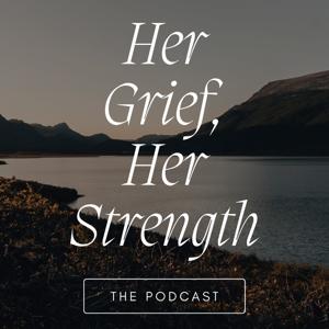 Her Grief, Her Strength Podcast