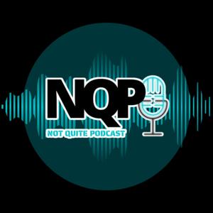 The Not Quite Podcast
