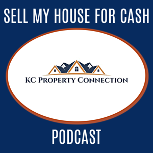 Sell My House For Cash The KC Property Connection Podcast
