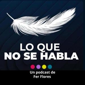 Lo que NO se habla con Fer Flores