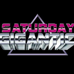 Saturday Gigantic