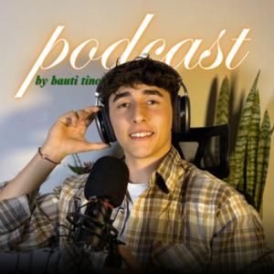 Podcast by Bauti Tino