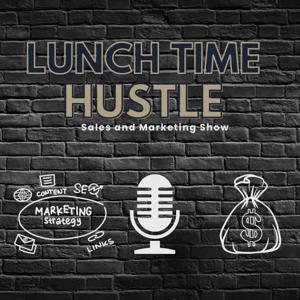 Lunch Time Hustle: Sales and Marketing