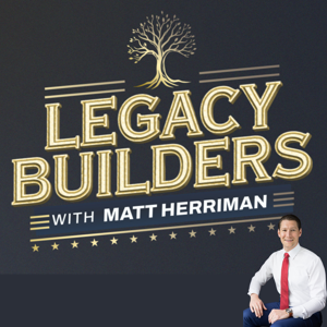 Legacy Builders with Matt Herriman