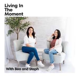 Living In The Moment with Bea and Steph