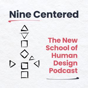 Nine Centered: The New School of Human Design Podcast by James Alexander and Teresa Brenneman