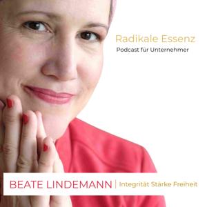 Radikale Essenz - für Unternehmer 
Integrität Stärke Freiheit
von BEATE LINDEMANN
