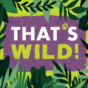 That's WILD! Podcast
