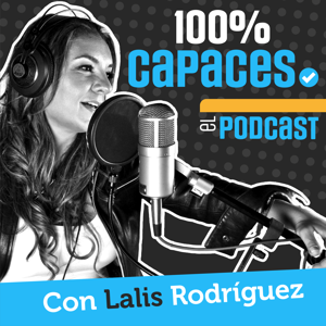 100% Capaces -El Podcast- con Lalis Rodríguez