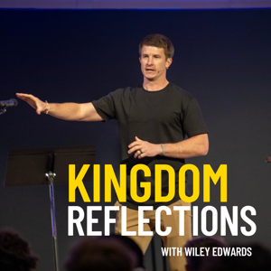 Kingdom Reflections with Wiley Edwards