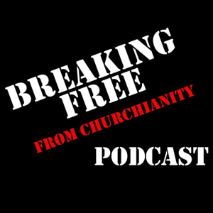 Breaking Free From Churchianity