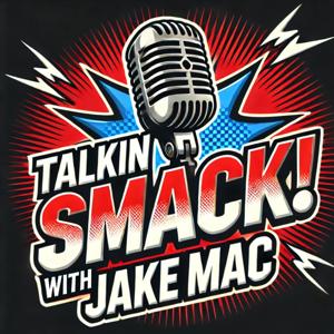 Talkin’ SMACK! w/ Jake Mac