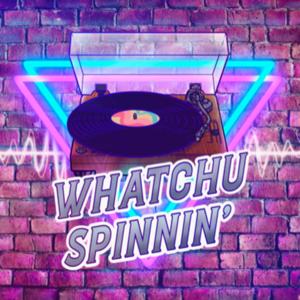 Whatchu Spinnin'?