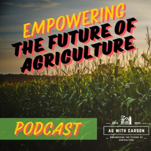 Empowering the Future of Agriculture | With Carson Osteen