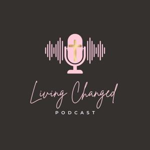 Living Changed Podcast