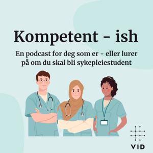 Kompetent-ish, en podcast for deg som er - eller lurer på om du skal bli sykepleiestudent.