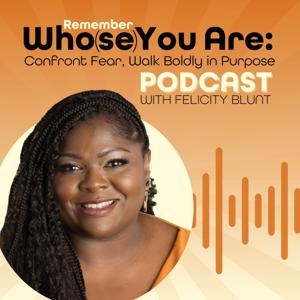 Remember Who(se) You Are: Confront Fear, Walk Boldly in Purpose