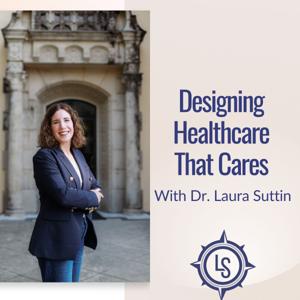 Designing Healthcare that Cares Podcast