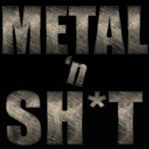 Metal 'n Sh*t