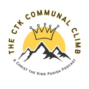 The CTK Communal Climb: A Christ the King Parish Podcast