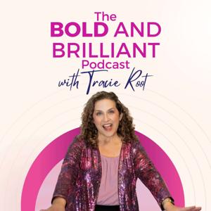 The BOLD and Brilliant Podcast with Tracie Root