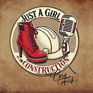 Just A Girl In Construction Podcast with Host Cory Fisk