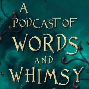 A Podcast of Words and Whimsy