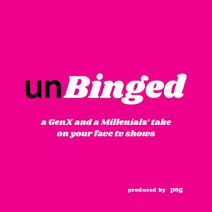 unBinged - a Gen X and Millenials' Take on Your Fave TV Shows