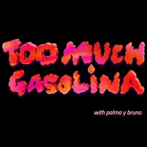 Too Much Gasolina