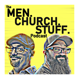 The MEN.CHURCH.STUFF. Podcast - A Show for Everyday Christians