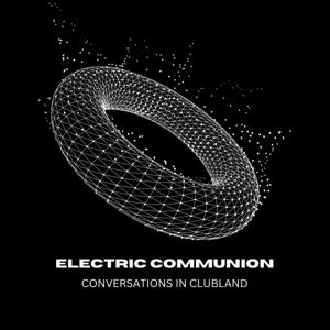Electric Communion: Conversations in Clubland – Stories from DJs, Producers & Promoters