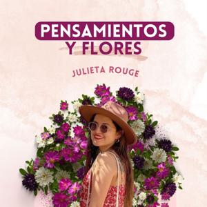 Pensamientos y flores con Julieta Rouge