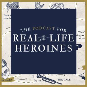 The Podcast for Real-Life Heroines