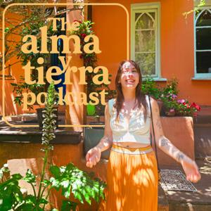 The Alma Y Tierra Podcast