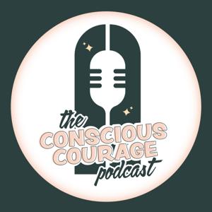The Conscious Courage Podcast