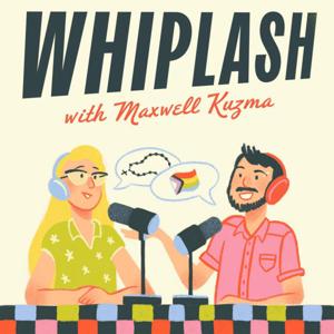 Whiplash with Maxwell Kuzma