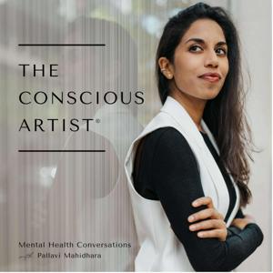 The Conscious Artist®: Mental Health Conversations with Pallavi Mahidhara by The Conscious Artist®