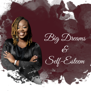 Big Dreams & Self-Esteem
