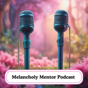 Melancholy Mentor Podcast
