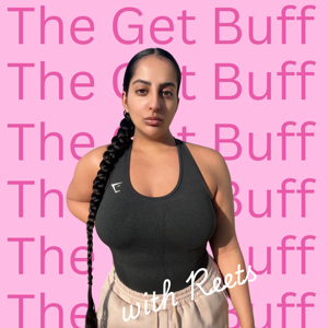 The Get Buff With Reets Podcast