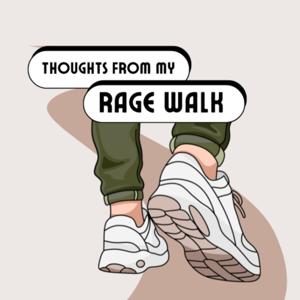 Thoughts from my Rage Walk