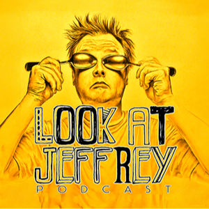 The Look At Jeffrey Podcast