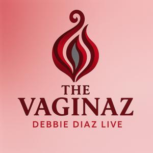 THE VAGINAZ - Raw Sex Talk, Boss Moves, and Zero Shame - Debbie Diaz Runs The Mic