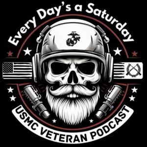 Every Day’s a Saturday - USMC Veteran