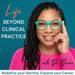 Life Beyond Clinical Practice | Non-Clinical Careers, Healthcare Careers, Professional Growth, Career Reinvention, Multidimensional Careers, Professional Identity, Healthcare Leadership, Career Change