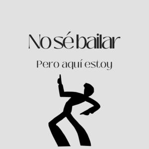 No sé bailar, pero aquí estoy.