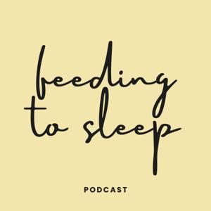 Feeding To Sleep Podcast