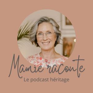 MAMIE RACONTE, le podcast héritage